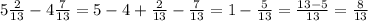 5\frac2{13}-4\frac7{13}=5-4+\frac2{13}-\frac7{13}=1-\frac5{13}=\frac{13-5}{13}=\frac8{13}