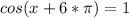 cos(x+6*\pi)=1