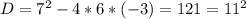 D=7^2-4*6*(-3)=121=11^2