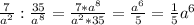 \frac{7}{a^2} : \frac{35}{a^8} = \frac{7*a^8}{a^2*35} = \frac{a^6}{5} = \frac{1}{5}a^6