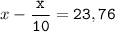 x-\tt\displaystyle\frac{x}{10}=23,76