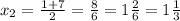 x_2 = \frac{1+7}{2} = \frac{8}{6} = 1\frac{2}{6} = 1\frac{1}{3}