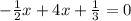 - \frac{1}{2}x + 4x + \frac{1}{3} = 0