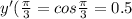 y'(\frac{\pi}{3}=cos \frac{\pi}{3}=0.5