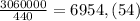 \frac{3060000}{440} = 6954,(54)