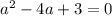 a^2-4a+3=0