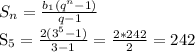 S_n= \frac{b_1(q^{n}-1) }{q-1} &#10;&#10; S_5= \frac{2(3^{5}-1) }{3-1}=\frac{2*242 }{2}=242