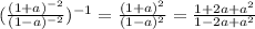 (\frac{(1+a)^{-2}}{(1-a)^{-2}})^{-1}= \frac{(1+a)^{2}}{(1-a)^{2}}= \frac{1+2a+a^{2} }{1-2a+ a^{2} }