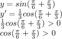 y = sin( \frac{ \pi }{6} + \frac{x}{3} ) \\ y'= \frac{1}{3} cos( \frac{ \pi }{6} + \frac{x}{3} ) \\ \frac{1}{3} cos( \frac{ \pi }{6} + \frac{x}{3} )\ \textgreater \ 0 \\ cos( \frac{ \pi }{6} + \frac{x}{3} )\ \textgreater \ 0