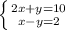 \left \{ {{2x+y=10} \atop {x-y=2}} \right.