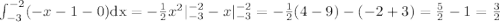 \int_{-3}^{-2}(-x-1-0)\mathrm{dx}=-{1\over2}x^2|_{-3}^{-2}-x|_{-3}^{-2}=-{1\over2}(4-9)-(-2+3)={5\over2}-1={3\over2}