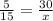 \frac{5}{15} = \frac{30}{x}