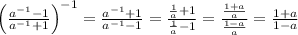 \left(\frac{a^{-1}-1}{a^{-1}+1}\right)^{-1}=\frac{a^{-1}+1}{a^{-1}-1}=&#10;\frac{\frac{1}{a}+1}{\frac{1}{a}-1}=\frac{\frac{1+a}{a}}{\frac{1-a}{a}}=&#10;\frac{1+a}{1-a}