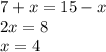 7+x=15-x\\2x=8\\x=4