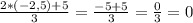 \frac{2*(-2,5) +5}{3}= \frac{-5+5}{3}= \frac{0}{3} =0