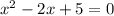 x^2-2x+5=0