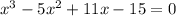 x^3-5x^2+11x-15=0