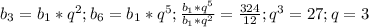 b_{3}= b_{1}* q^{2}; b_6=b_1*q^5; \frac{b_1*q^5}{b_1*q^2}= \frac{324}{12}; q^3=27; q=3