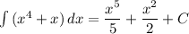 \int\limits {(x^4 + x)} \, dx = \dfrac{x^5}{5} + \dfrac{x^2}{2} + C