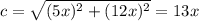 c=\sqrt{(5x)^2+(12x)^2}=13x