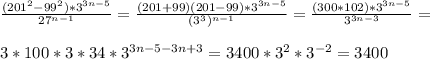 \frac{(201^{2}-99^{2})*3^{3n-5} }{27^{n-1}}= \frac{(201+99)(201-99)*3^{3n-5}}{(3^{3})^{n-1}}= \frac{(300*102)*3 ^{3n-5} }{3^{3n-3}} = \\ \\ 3*100*3*34*3^{3n-5-3n+3}=3400*3^{2}*3^{-2}=3400