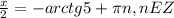 \frac{x}{2}=-arctg5+ \pi n,nEZ