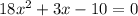 18x^2+3x-10=0