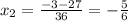 x_2= \frac{-3-27}{36}=- \frac{5}{6}