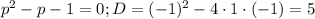 p^2-p-1=0; D=(-1)^2-4\cdot 1\cdot(-1)=5