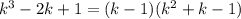 k^3-2k+1=(k-1)(k^2+k-1)