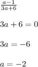 \frac{a-1}{3a+6}\\\\3a+6=0\\\\3a=-6\\\\a=-2