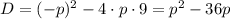 D=(-p)^2-4\cdot p\cdot 9=p^2-36p