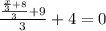 \frac{\frac{ \frac{x}{3}+8}{3}+9}{3}+4=0 &#10;