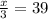 \frac{x}{3}=39&#10;