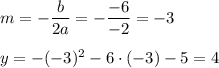 m=- \dfrac{b}{2a} =- \dfrac{-6}{-2} =-3\\ \\ y=-(-3)^2-6\cdot(-3)-5=4