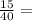 \frac{15}{40} =