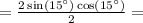 = \frac{2\sin(15^{\circ})\cos(15^{\circ})}{2} =