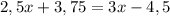 2,5x+3,75=3x-4,5