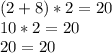 (2+8)*2=20 \\ 10*2=20 \\ 20=20