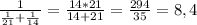 \frac{1}{ \frac{1}{21}+ \frac{1}{14} } = \frac{14*21}{14+21} = \frac{294}{35}=8,4