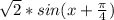 \sqrt{2}*sin(x+\frac{\pi}{4})