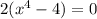 2(x^4-4)=0