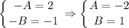 \displaystyle \left \{ {{-A=2} \atop {-B=-1}} \right. \Rightarrow \left \{ {{A=-2} \atop {B=1}} \right.