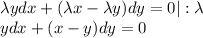 \lambda ydx+(\lambda x-\lambda y)dy=0 |:\lambda\\ ydx+(x-y)dy=0