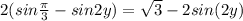 2(sin\frac{\pi}{3}-sin2y)=\sqrt{3}-2sin(2y)