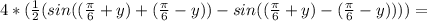 4*(\frac{1}{2}(sin((\frac{\pi}{6}+y)+(\frac{\pi}{6}-y))-sin((\frac{\pi}{6}+y)-(\frac{\pi}{6}-y))))=