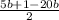 \frac{5b+1-20b}{2}