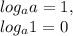 log_aa=1,\\ log_a1=0