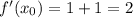 f'(x_{0})=1+1=2