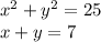 x^2+y^2=25 \\ x+y=7